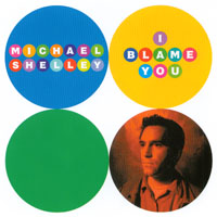 Michael Shelley : I Blame You