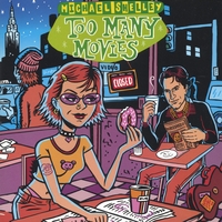 Michael Shelley : Too Many Movies