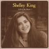 SHELLEY KING: Call of My Heart