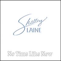 Shelley Laine : No Time Like Now