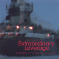 Shelter Belt : Music From the Film Extraordinary Leverage