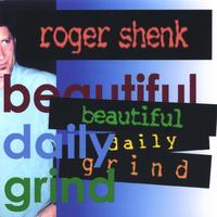Roger Shenk : Beautiful Daily Grind