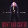Shenole Latimer: Front And Center
