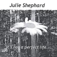 Julie Shephard : it's not a perfect life...