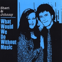 Sheri & Johnny : What Would We Do Without Music