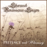 SHERWOOD RENAISSANCE SINGERS: Pretence And Whimsey