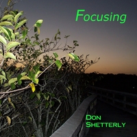 DON SHETTERLY: Focusing