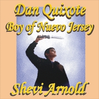 Shevi Arnold : Dan Quixote, Boy of Nuevo Jersey