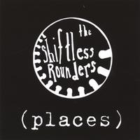 THE SHIFTLESS ROUNDERS: (places)