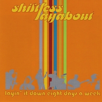 Shiftless Layabout : Layin' It Down Eight Days A Week