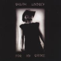 Shiloh Lindsey : For My Smoke