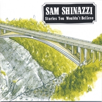 Sam Shinazzi : Stories You Wouldn't Believe
