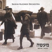 Shirim Klezmer Orchestra : Mayse/ Tales