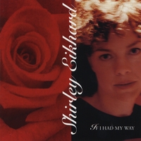 Shirley Eikhard : If I Had My Way