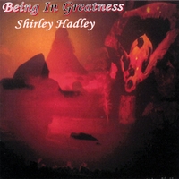 Shirley Hadley : Being In Greatness