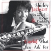 SHIRLEY JACKSON & HER GOOD ROCKIN' DADDYS: Careful What You Ask For