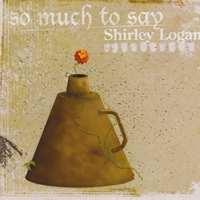 Shirley Logan : So Much to Say
