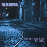 The Shirts : ONLY THE DEAD KNOW BROOKLYN