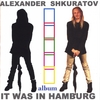 ASKURA_ALEXANDER SHKURATOV: IT WAS IN HAMBURG
