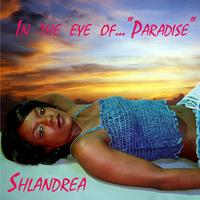 Shlandrea : In the eye of ..."Paradise"