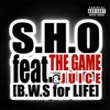 S.H.O: B.W.S for LIFE (feat. The Game & Juice)