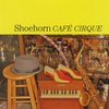 SHOEHORN: Cafe Cirque