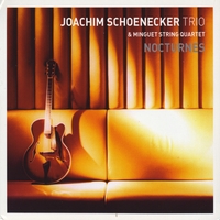 JOACHIM SCHOENECKER TRIO & MINGUET STRING QUARTET: Nocturnes