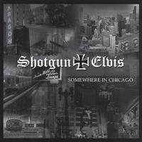 Shotgun Elvis : Somewhere in Chicago