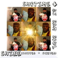 Shotime + DJ Sam Soul : Shine (Chopped + Screwed)