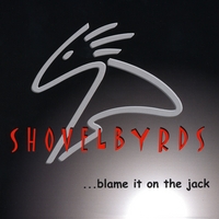 SHOVELBYRDS: Blame It On The Jack