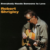 Robert Shrigley : Everybody needs someone to love