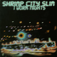 SHRIMP CITY SLIM: I Work Nights
