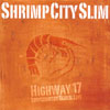 SHRIMP CITY SLIM: Highway 17
