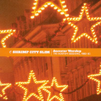 Shrimp City Slim : Ancestor Worship: The Boston Sessions 1980-83