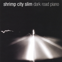 SHRIMP CITY SLIM: Dark Road Piano