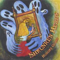 SHRUNKEN HEADS: Hungry Glass