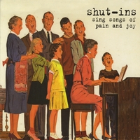 The Shut-Ins : Sing Songs of Pain and Joy