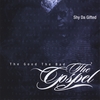 SHY DA GIFTED: The Good, The Bad, The Gospel