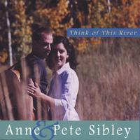Anne & Pete Sibley : Think of This River
