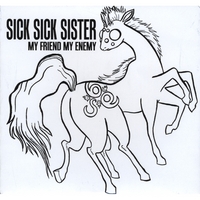 SICK SICK SISTER: My Friend My Enemy