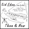 SID EDEN: Sid Eden Sings & Plays "Then & Now"