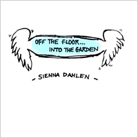 Sienna Dahlen : Off the Floor... Into the Garden