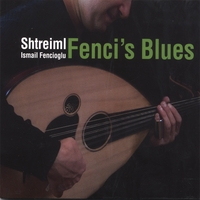 SHTREIML & ISMAIL FENCIOGLU: Fenci's Blues