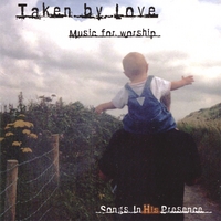 Songs In His Presence : Taken by Love