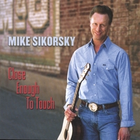 Mike Sikorsky : Close Enough To Touch