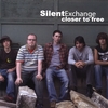SILENT EXCHANGE: Closer To Free