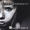 SILENT GENEROSITY: Disenchanted