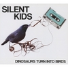 SILENT KIDS: Dinosaurs Turn into Birds