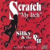 SILKY AND THE DGB: Scratch my Itch