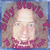 SILLY STEVIE T.: Kids Just Want To Have Fun!